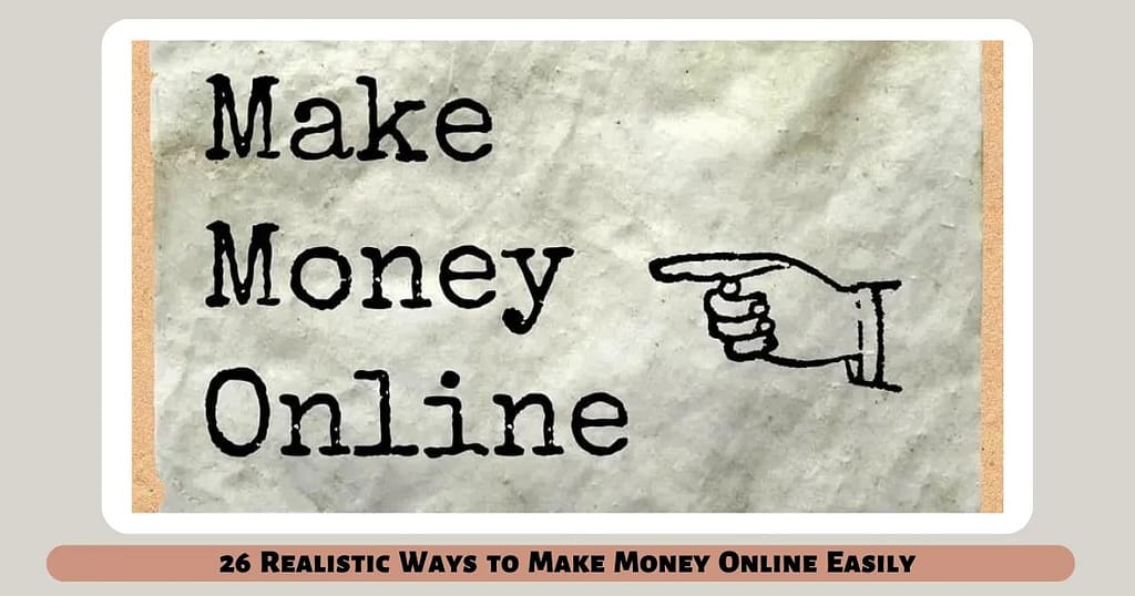 26 Realistic Ways to Make Money Online Easily