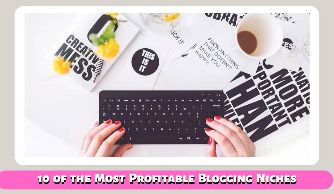 10 of the Most Profitable Blogging Niches