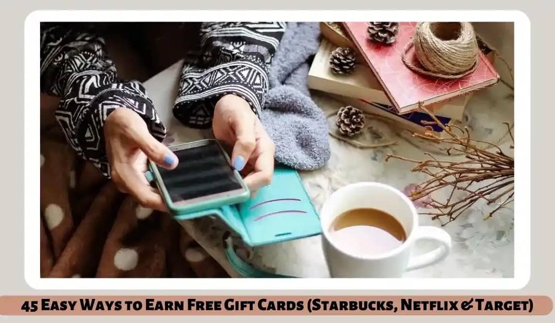 45 Easy Ways to Earn Free Gift Cards (Starbucks, Netflix & Target)