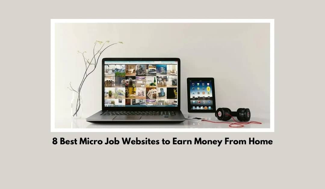 8 Best Micro Job Websites to Earn Money From Home