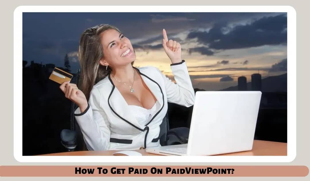 How To Get Paid On PaidViewPoint?