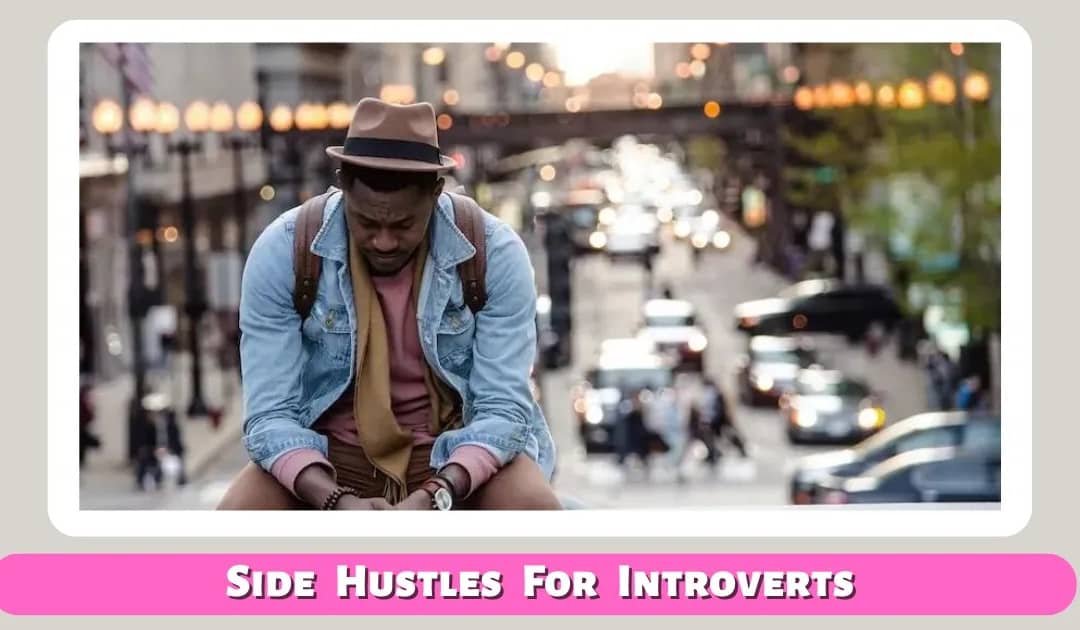 10 Best Side Hustles To Make Money For Introverts