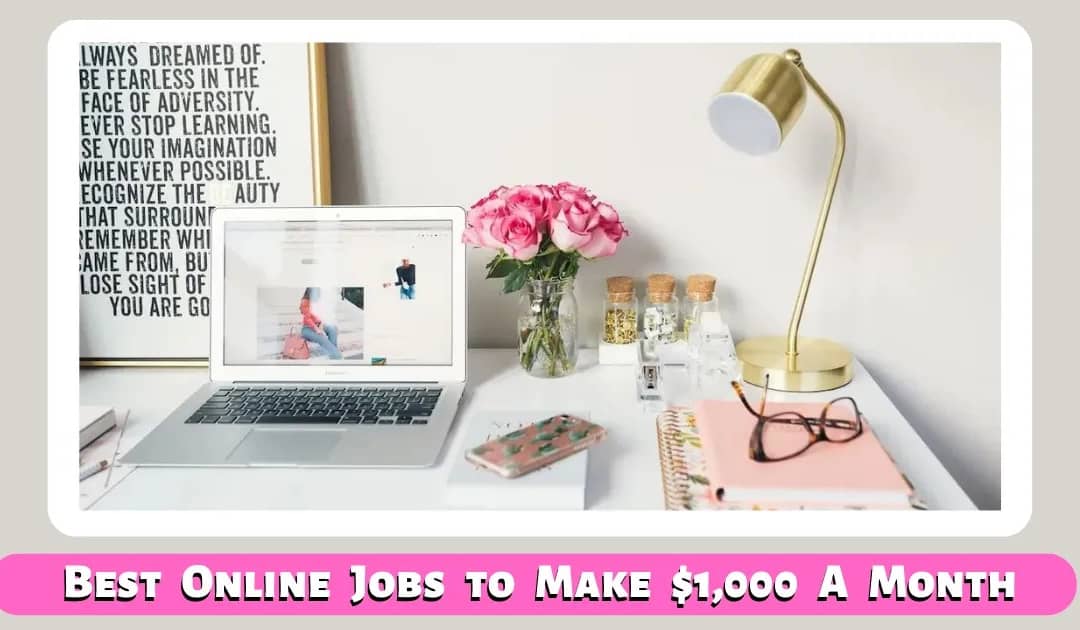 Best Online Jobs to Make $1,000 A Month