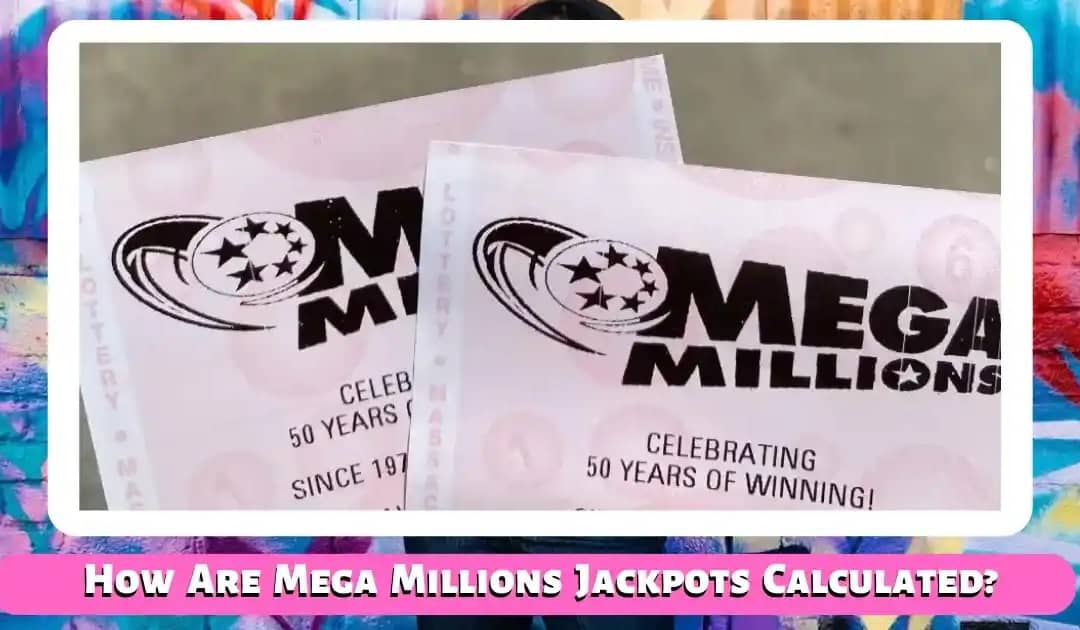 How Are Mega Millions Jackpots Calculated?