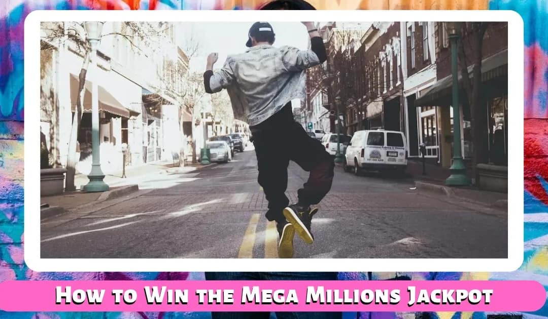How to Win the Mega Millions Jackpot: Your Lottery Odds