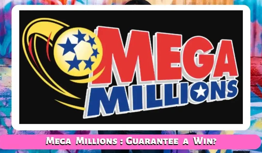 Mega Millions Jackpot: Is it Possible to Guarantee a Win?