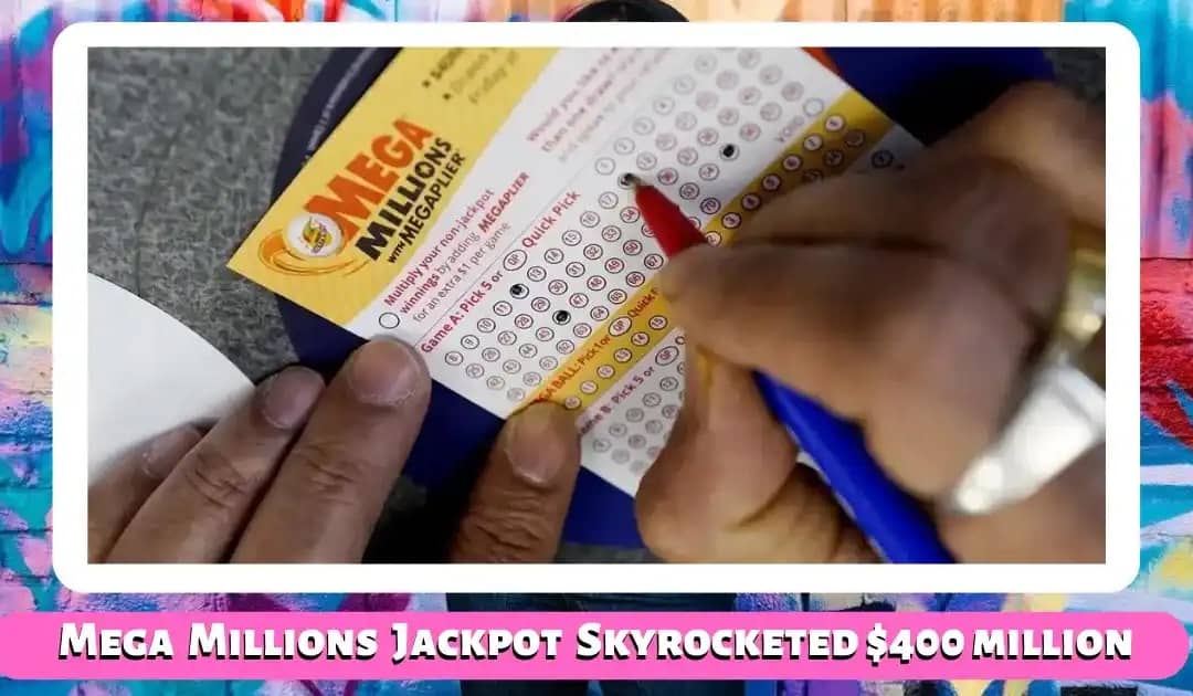 Mega Millions Jackpot Skyrocketed to $400 million on 13th Dec 2022 Drawing