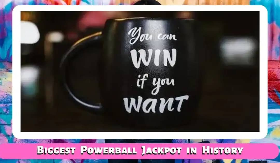 The Biggest Powerball Jackpot in History