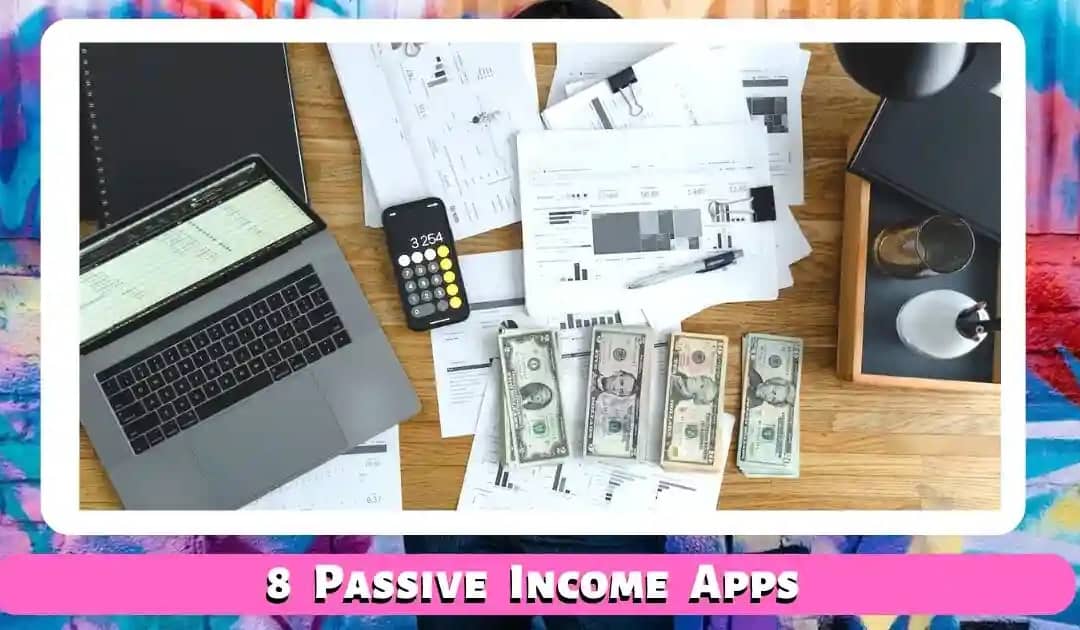 8 Passive Income Apps Everyone Should Be Using